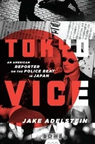 Cover of “Tokyo Vice: An American Reporter on the Police Beat in Japan” by Jake Adelstein