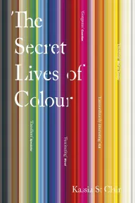 Cover of “The Secret Lives of Colour” by Kassia St. Clair
