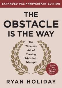 The cover image for The Obstacle is the Way: The Timeless Art of Turning Trials into Triumph by Ryan Holiday, (Thu May 01 2014 00:00:00 GMT+0000 (Coordinated Universal Time))